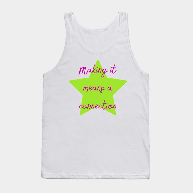 Making it Means a Connection - Lifes Inspirational Quotes Tank Top by MikeMargolisArt